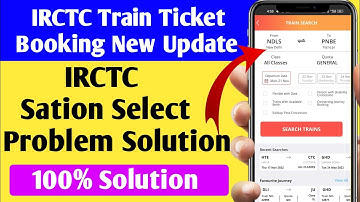 IRCTC Train Ticket Booking New Update । IRCTC Train Ticket Booking Station Select Problem Solution