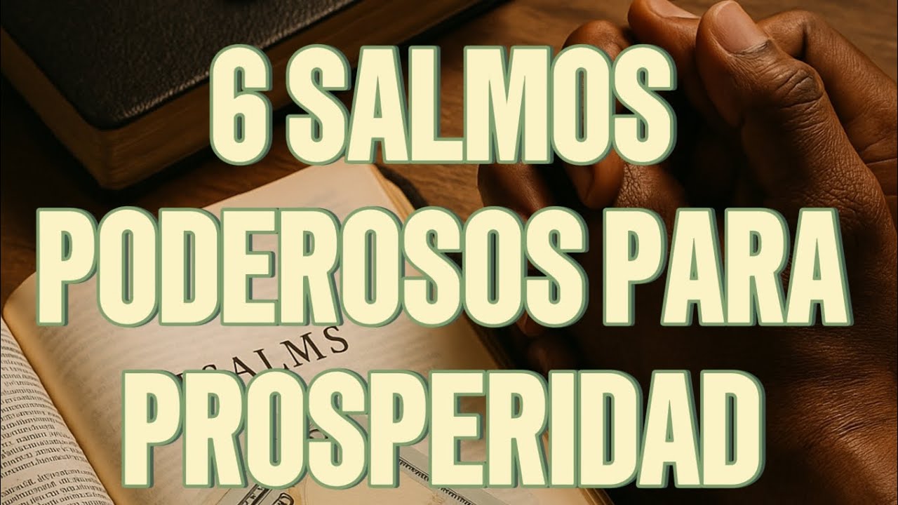 6 SALMOS PODEROSOS PARA TU PROSPERIDAD ECONÓMICA.