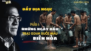 Đáy Địa Ngục - Phần 4 - Những Ngày Đầu Ở Trại Giam Suối Máu Biên Hòa | Miền Ký Ức