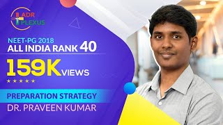 Dr Praveen NEET-PG 2018 All India Rank 40 - Preparation Strategy Dr Praveen NEET-PG 2018 All India Rank 40 - Preparation Strategy