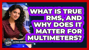 What Is True RMS, And Why Does It Matter For Multimeters? - Electrical Engineering Essentials