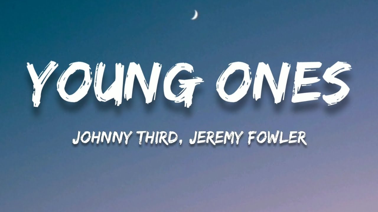 Johnny Third - Young Ones (Lyrics)(feat. Jeremy Fowler) - YouTube