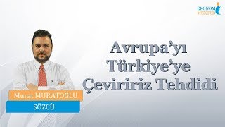 Murat Muratoğlu - Avrupa’yı Türkiye’ye çeviririz tehdidi! [Ekonomi Mektebi]