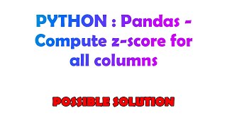 PYTHON : Pandas - Compute z-score for all columns