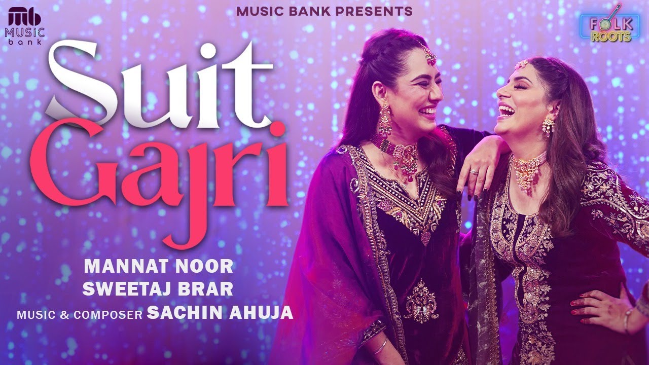 Suit Gajri Official Video  Folk Roots   Mannat Noor  Sweetaj Brar  Sachin Ahuja  Latest Song