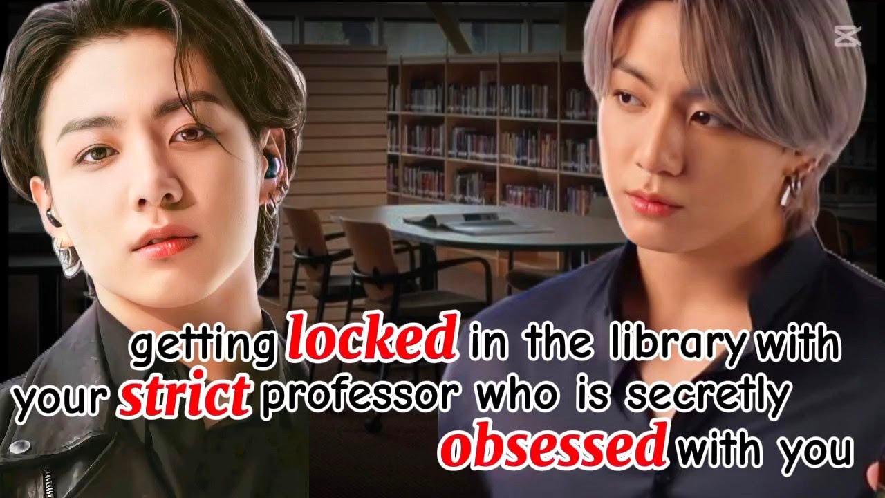 Getting locked in the library with your strict professor who is secretly obsessed with you#jkff 