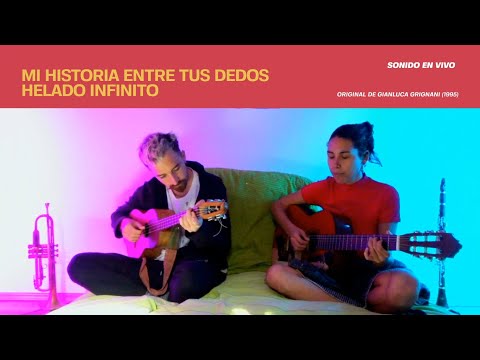 Helado Infinito - Mi historia entre tus dedos (Gianluca Grignani Cover)