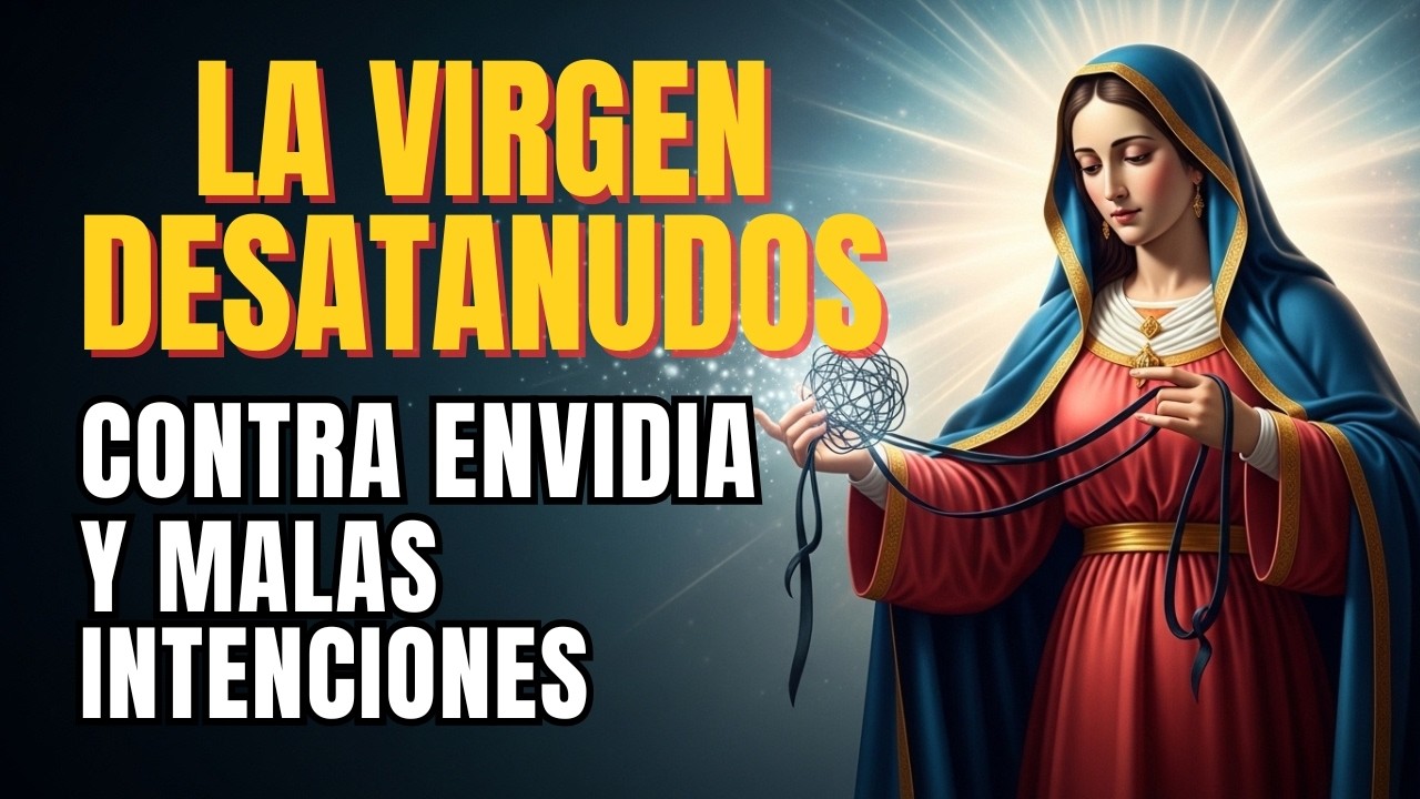 🧿🙏 Oración contra ENVIDIA y malas intenciones | Virgen María Desatanudos