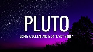 Skinny Atlas, Laeland & Oc - Pluto (Lyrics) ft. Vict Molina