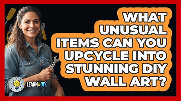 What Unusual Items Can You Upcycle Into Stunning DIY Wall Art? - LearnToDIY360.com