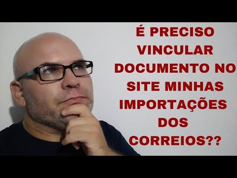 É PRECISO VINCULAR ( INFORMAR) DOCUMENTO NO SITE MINHAS IMPORTAÇÕES DOS CORREIOS??