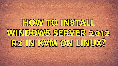 How to install Windows Server 2012 R2 in KvM on Linux? (2 Solutions!!)