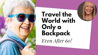 Traveling the World with Only a Carry On After 60 | Senior Travel