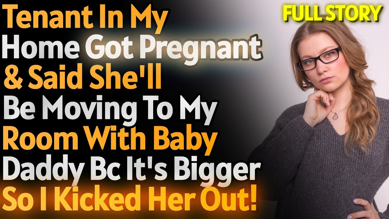 Tenant In My Home Got Pregnant & Said She'll Be Taking Over My Room For Nursery!