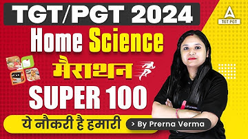 TGT/PGT Home Science Marathon 2024 | Super 100 Questions By Prerna Ma