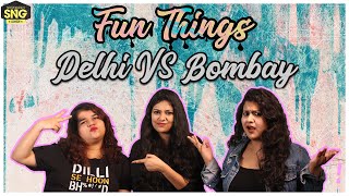 Delhi VS Bombay | SnG: Fun Things Ep01