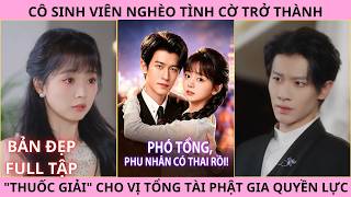 Phó Tổng Phu Nhân Có Thai Rồi Full. Cô Sinh Viên Nghèo Trở Thành 'Thuốc Giải' Của Tổng Tài Phật Gia