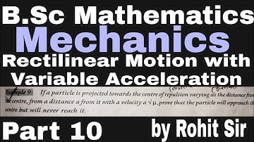 Rectilinear motion with variable acceleration bsc maths|| part 10 | Mechanics important question