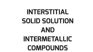Interstitial Solid Solution and Intermetallic compounds Profile
