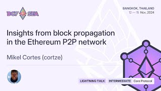 Insights from block propagation in the Ethereum P2P network by Mikel Cortes (cortze) | Devcon SEA