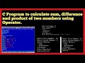 C Program to calculate sum, difference and product of two numbers using operator | C Language