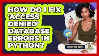 How Do I Fix 'access Denied' Database Errors In Python? - Python Code School
