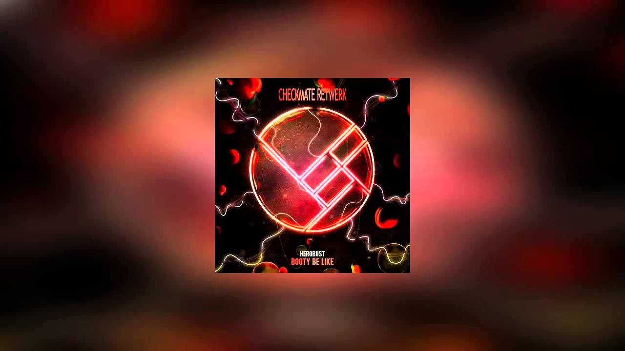 Herobust - Booty Be Like (Checkmate Retwerk)