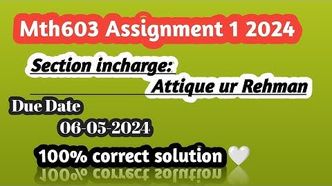 mth603 assignment 1 solution 2024 - attique ur rehman | mth603 assignment 1 solution 2024