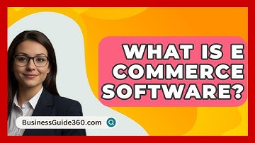 What Is E Commerce Software? - BusinessGuide360.com