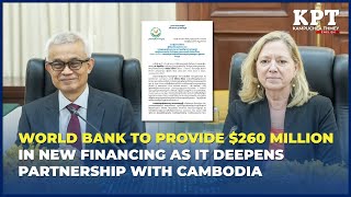 World Bank to Provide $260 Million in New Financing as It Deepens Partnership with Cambodia