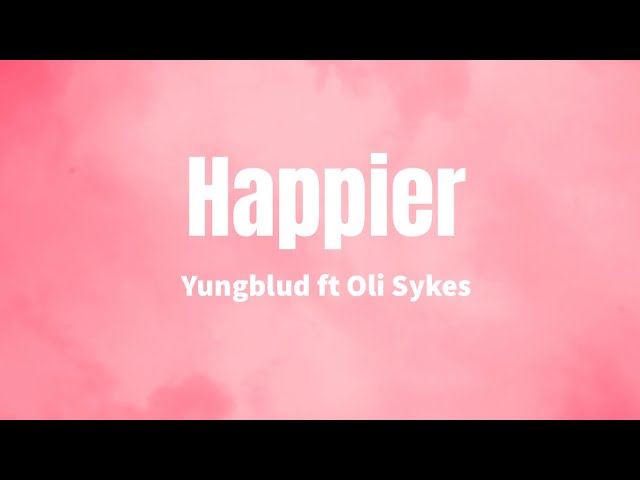 Happier - Yungblud ft Oli Sykes (lyrics) class=