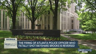 The firing of Atlanta Police Officer who fatally shot Rayshard Brooks is reversed