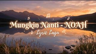 Mungkin Nanti - NOAH (Lyrics Video)