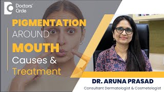 Darkness or Pigmentation Around Mouth- Know The Treatment #skincare -Dr.Aruna Prasad|Doctors' Circle