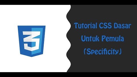 Tutorial CSS Specificity: CSS Dasar untuk Pemula - Bahasa Indonesia (bagian 21)
