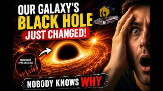 "Our Galaxy's Black Hole Just Changed — Nobody Knows Why"