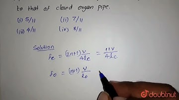 Fifth overtone of a closed pipe is found to be in in unison with the third overtone of an open o...