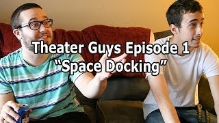 Theater Guys Episode 1 Space Docking