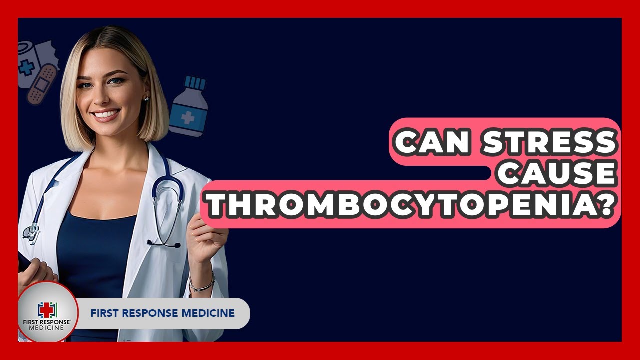 Can Stress Cause Thrombocytopenia? - First Response Medicine