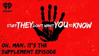 Oh, Man. It's The Supplement Episode | STUFF THEY DON'T WANT YOU TO KNOW