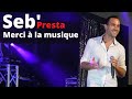 Seb&#39;Presta: Merci à la musique