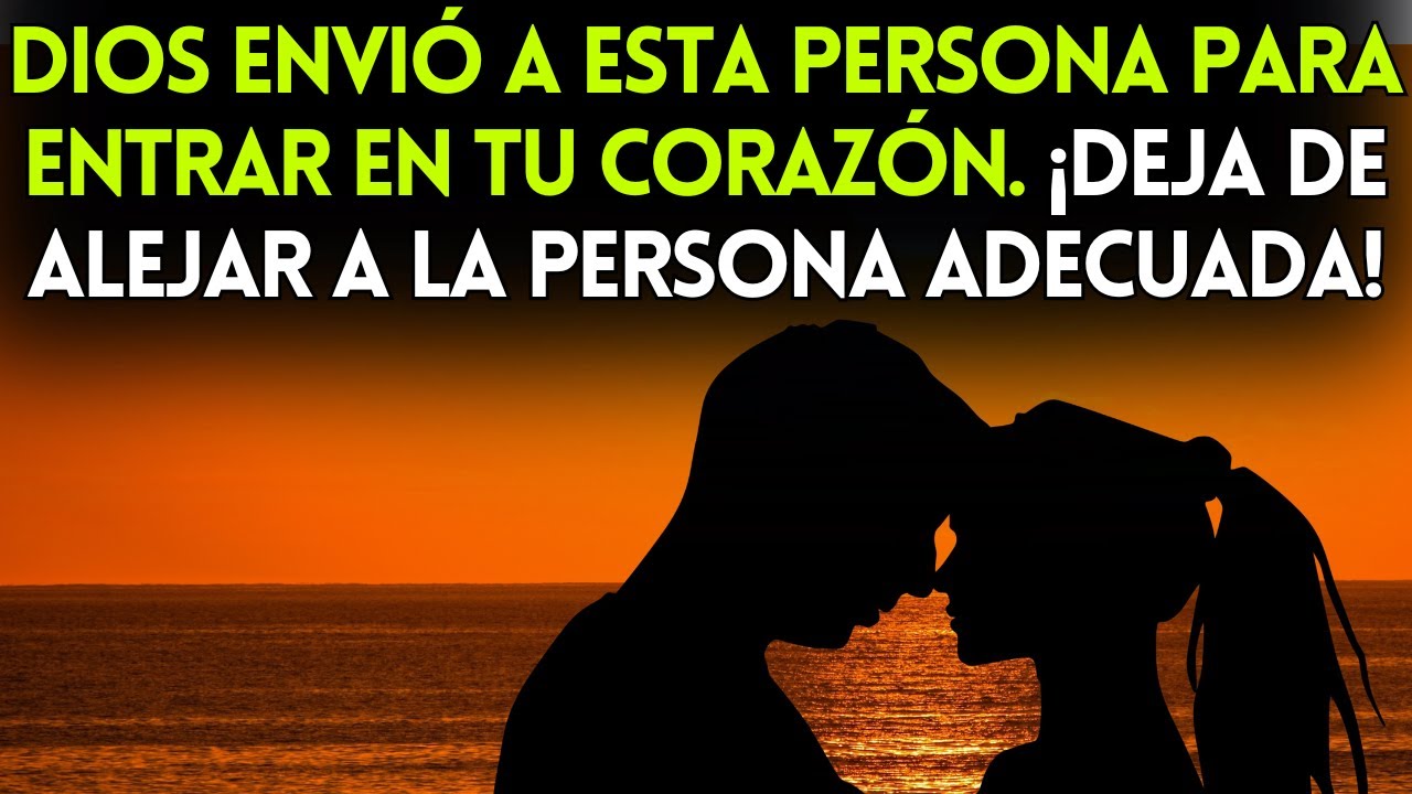 Dios envió a esta persona para entrar en tu corazón. ¡Deja de alejar a ...