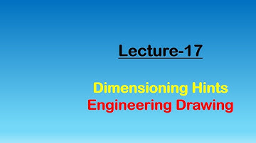 Engineering Drawing | Lecture-17 | Practical hints for Dimensioning (Part-4)