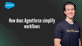 How does Agentforce simplify workflows