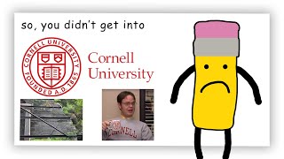 so, you didn’t get into Cornell