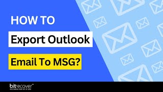 How to Export Outlook Email to MSG? Complete Guide