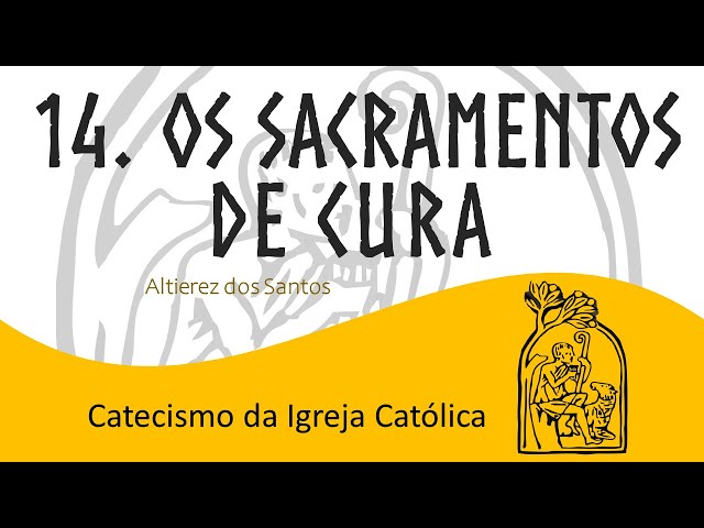 Aula XIV - Os Sacramentos de Cura:  Penitência e Unção dos Enfermos - Catecismo 1.420 a 1.532