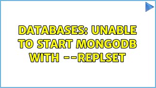 Databases: Unable to start MongoDB with --replSet (2 Solutions!!)