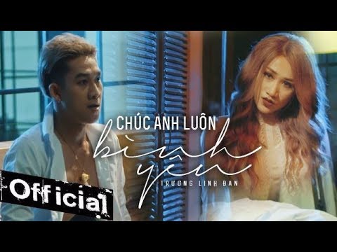 Video Chúc Anh Luôn Bình Yên - Trương Linh Đan, Hồ Gia Hùng... - youtube