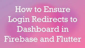 How to Ensure Login Redirects to Dashboard in Firebase and Flutter